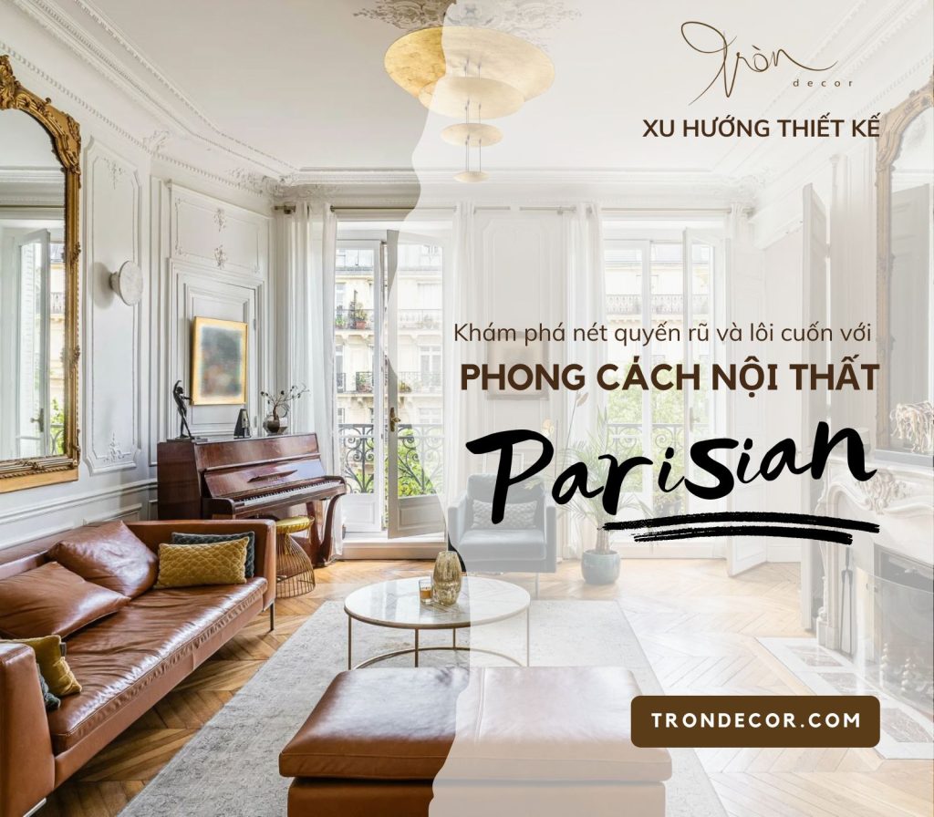KHÁM PHÁ NÉT QUYẾN RŨ VÀ LÔI CUỐN VỚI PHONG CÁCH NỘI THẤT PARISIAN | XU ...
