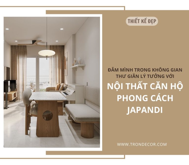 ĐẮM MÌNH TRONG KHÔNG GIAN THƯ GIÃN LÝ TƯỞNG VỚI NỘI THẤT CĂN HỘ PHONG ...